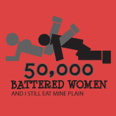 50,000 BATTERED WOMEN AND I STILL EAT MINE PLAIN T-SHIRT