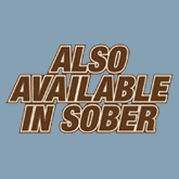 ALSO AVAILABLE IN SOBER T-SHIRT