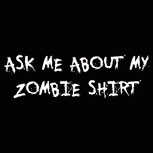 Ask Me About Zombie Shirt Thumb