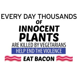 every-day-thousands-of-innocent-plants-are-killed-by-vegetarians-eat-bacon-tshirt-thumbnail.jpg