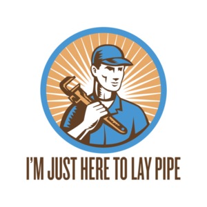 I'm Just Here To Lay Pipe Shirt