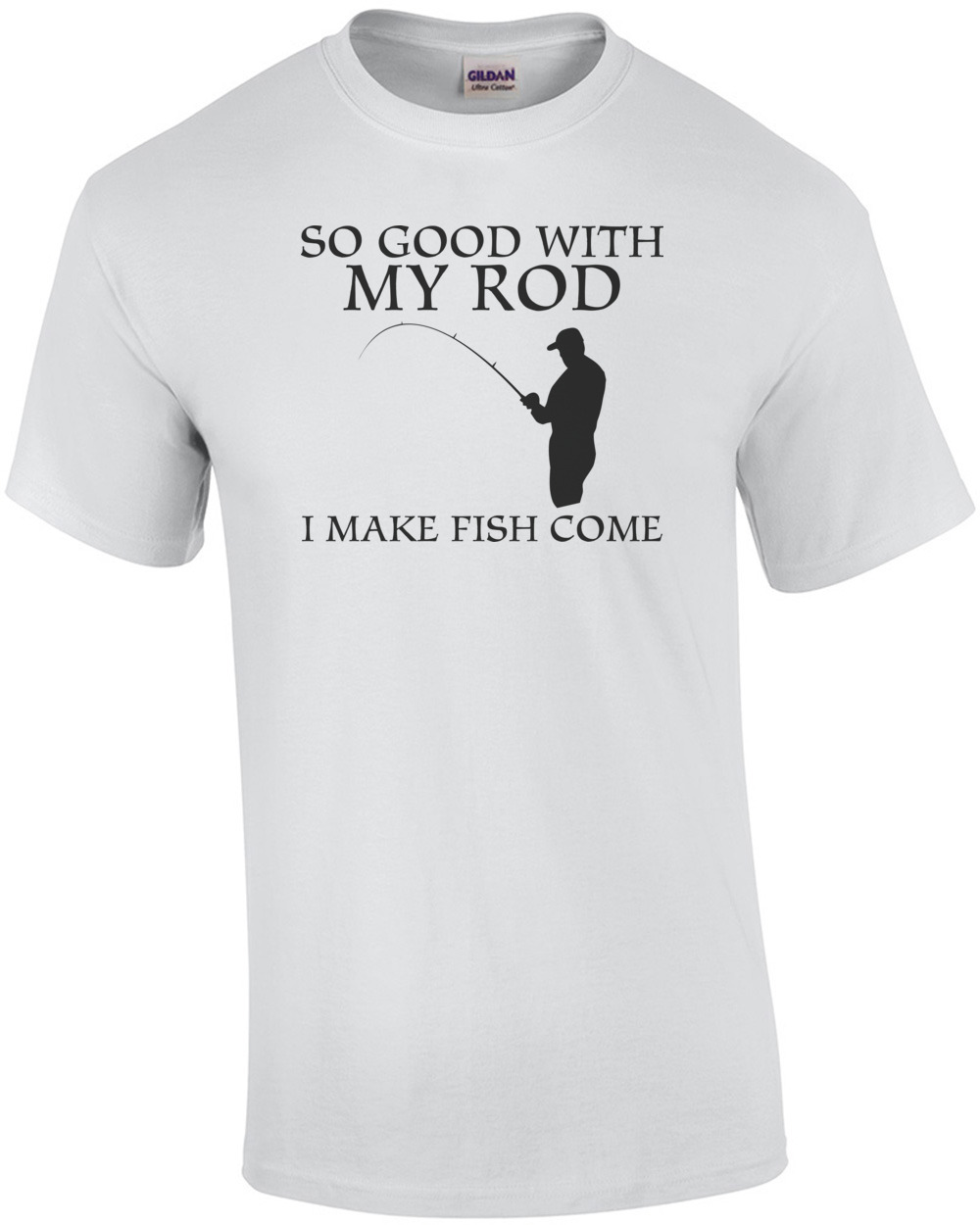 [Image: so-good-with-my-rod-i-make-fish-come-men...-white.jpg]