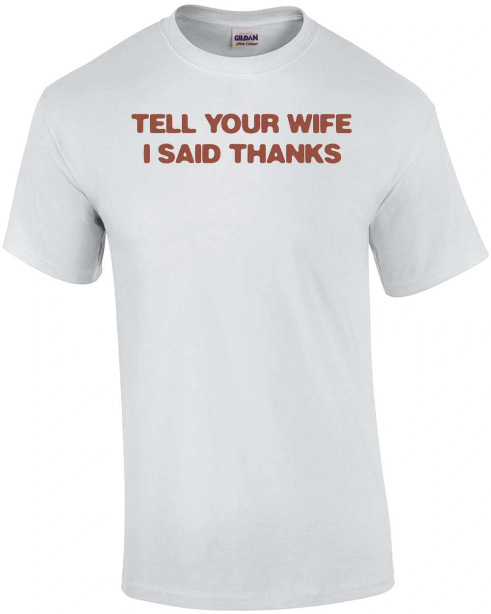 Tell Your Wife I Said Thanks Tshirt