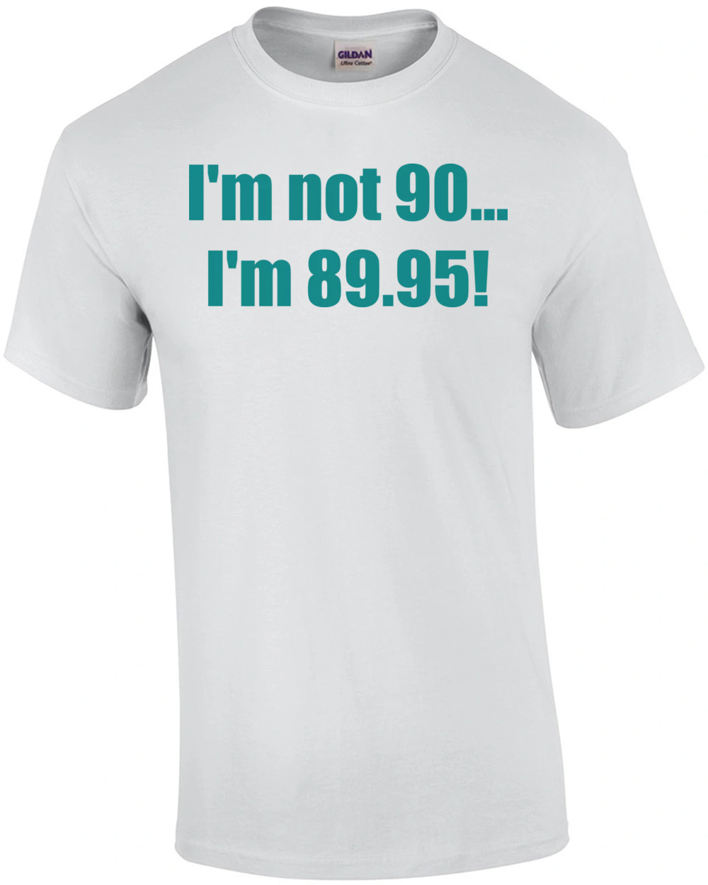 I'm not 90... I'm 89.95! 90th birthday shirt