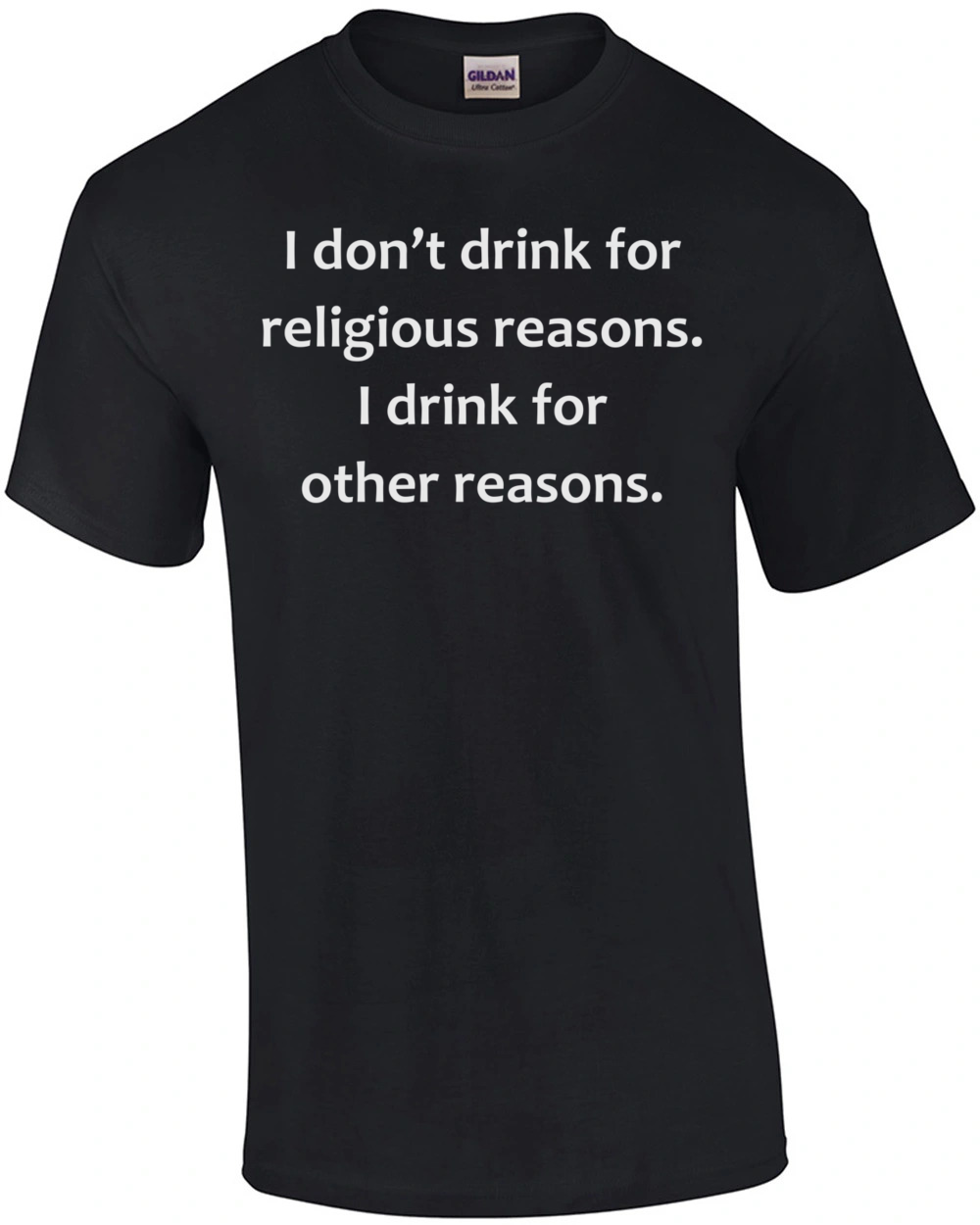 I don’t drink for religious reasons. I drink for other