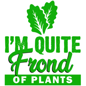 I'm quite frond of plants - Botany T-Shirt - Pun T-Shirt