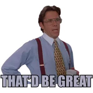 THAT'D BE GREAT - Bill Lumbergh - Office Space - 90's T-Shirt