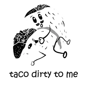 Taco Dirty To Me - sexual offensive t-shirt