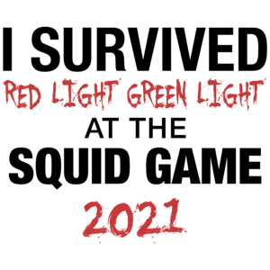 I Survived Red Light Green Light at the Squid Game 2021 - Squid Game T-Shirt