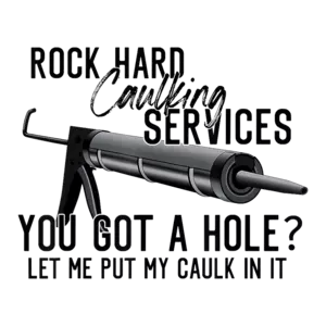 Rock Hard Caulking Services - You got a hole? Let me put my caulk in it. Funny offensive sexual t-shirt