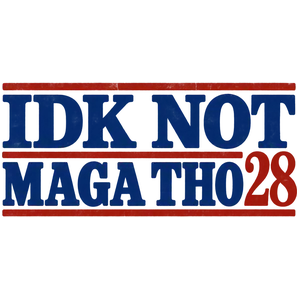 IDK Not Maga Tho 2028