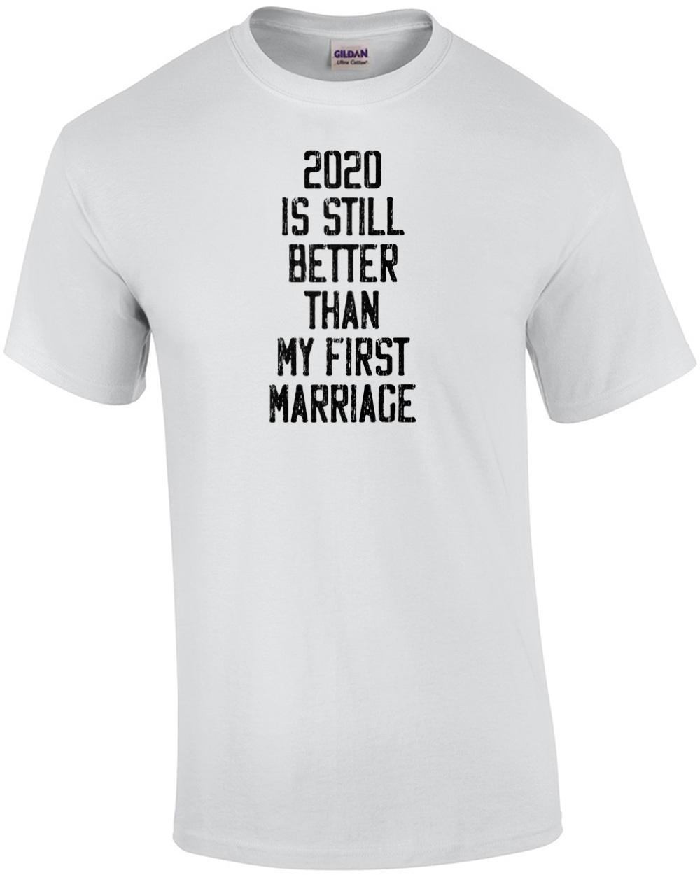 2020 Is Still Better Than My First Marriage – Funny T-shirt