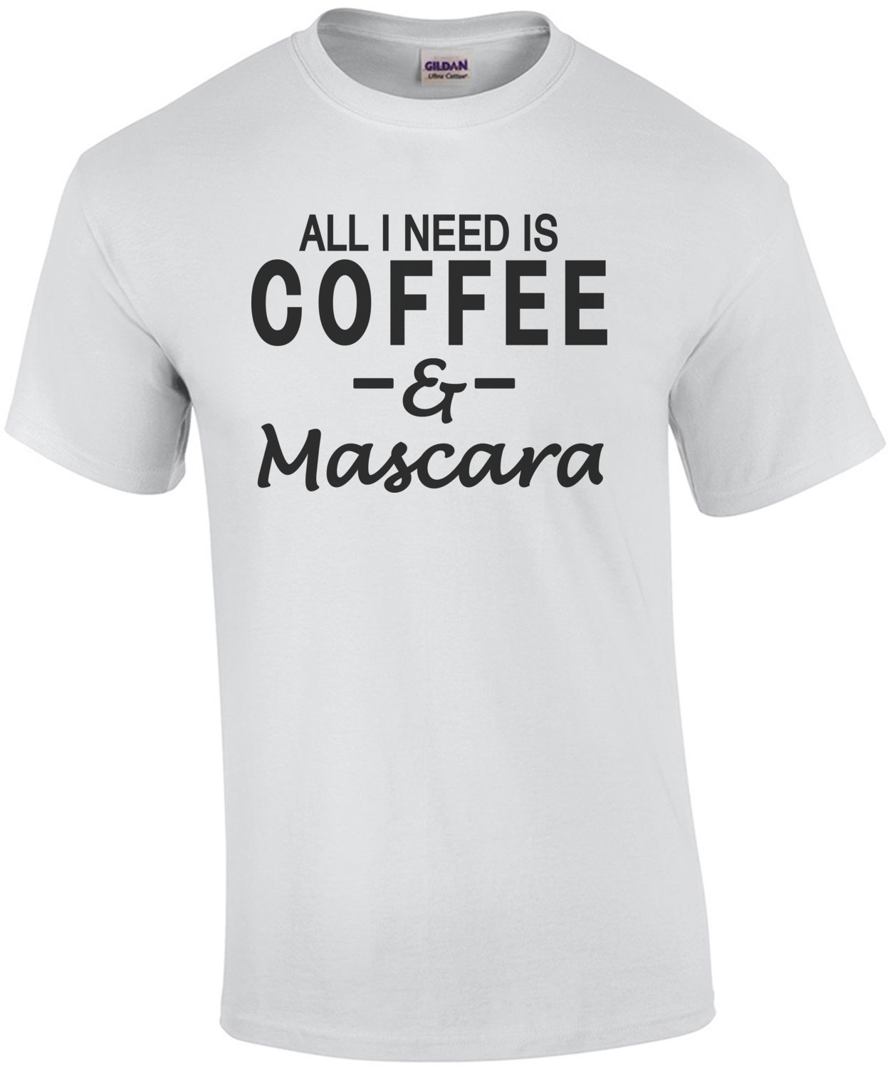 All I need is coffee & Mascara T-Shirt shirt