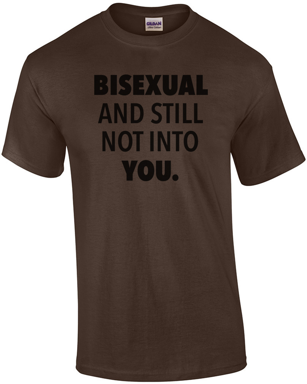 Bisexual and still not into you. Gay Pride T-Shirt