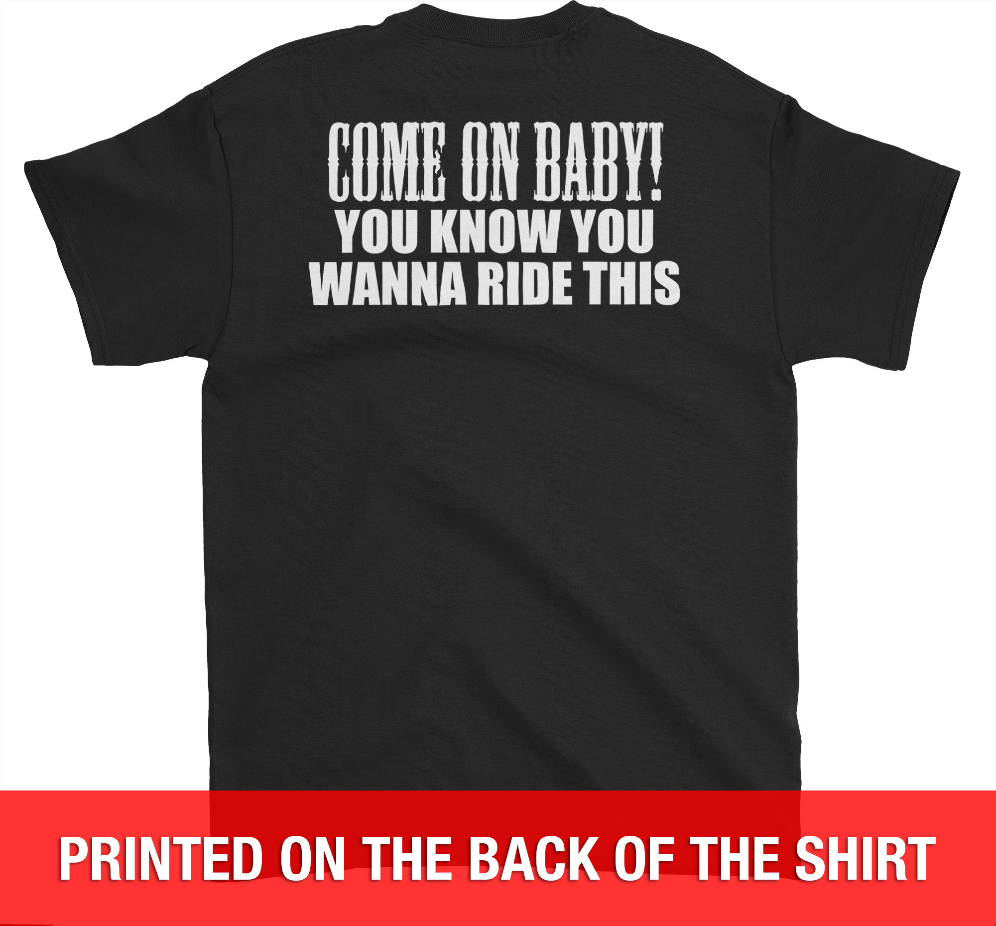 Come On Baby You Know You Wanna Ride This - Biker T-Shirt