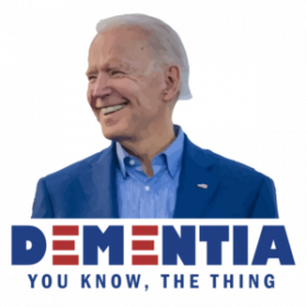 Dementia - You know, the thing. Funny Anti Joe Biden T-Shirt
