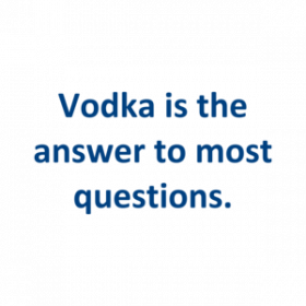 Vodka is the answer to most questions. Shirt
