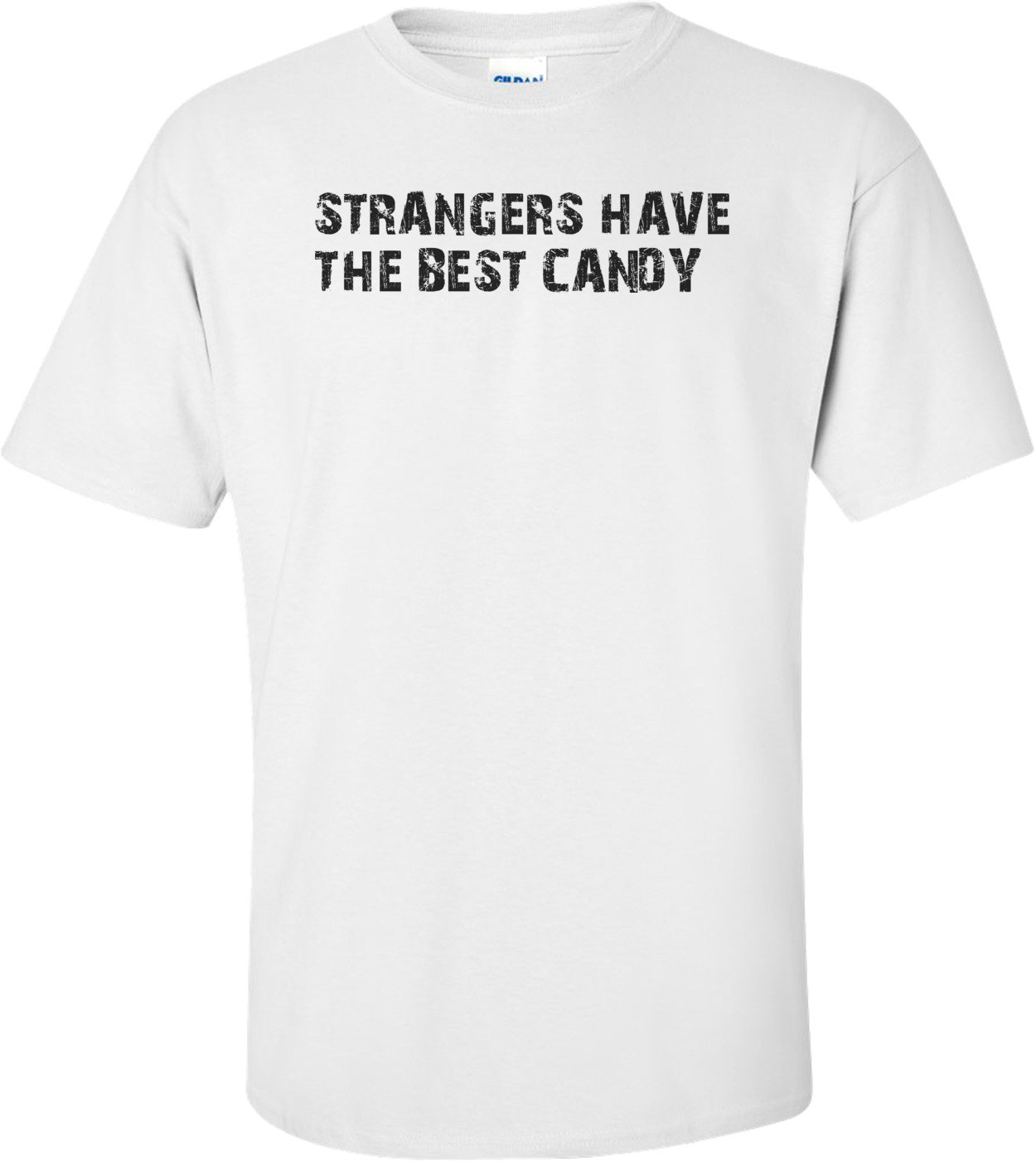   STRANGERS HAVE THE BEST CANDY Shirt