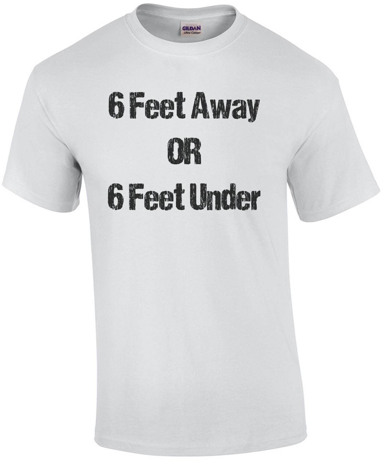 6 Feet Away or 6 Feet Under - Social Distancing Shirt