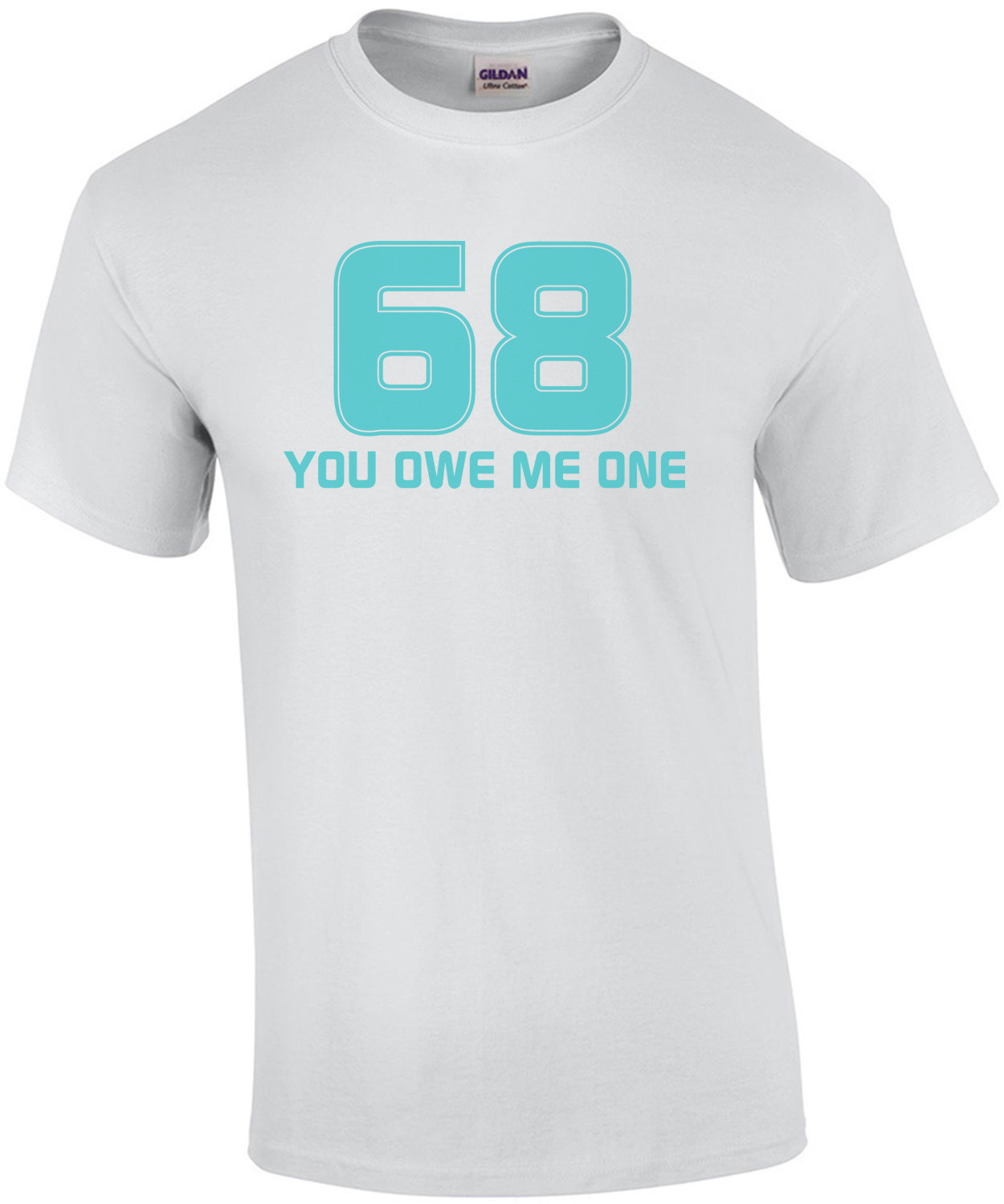 68 You Owe Me One T-shirt 