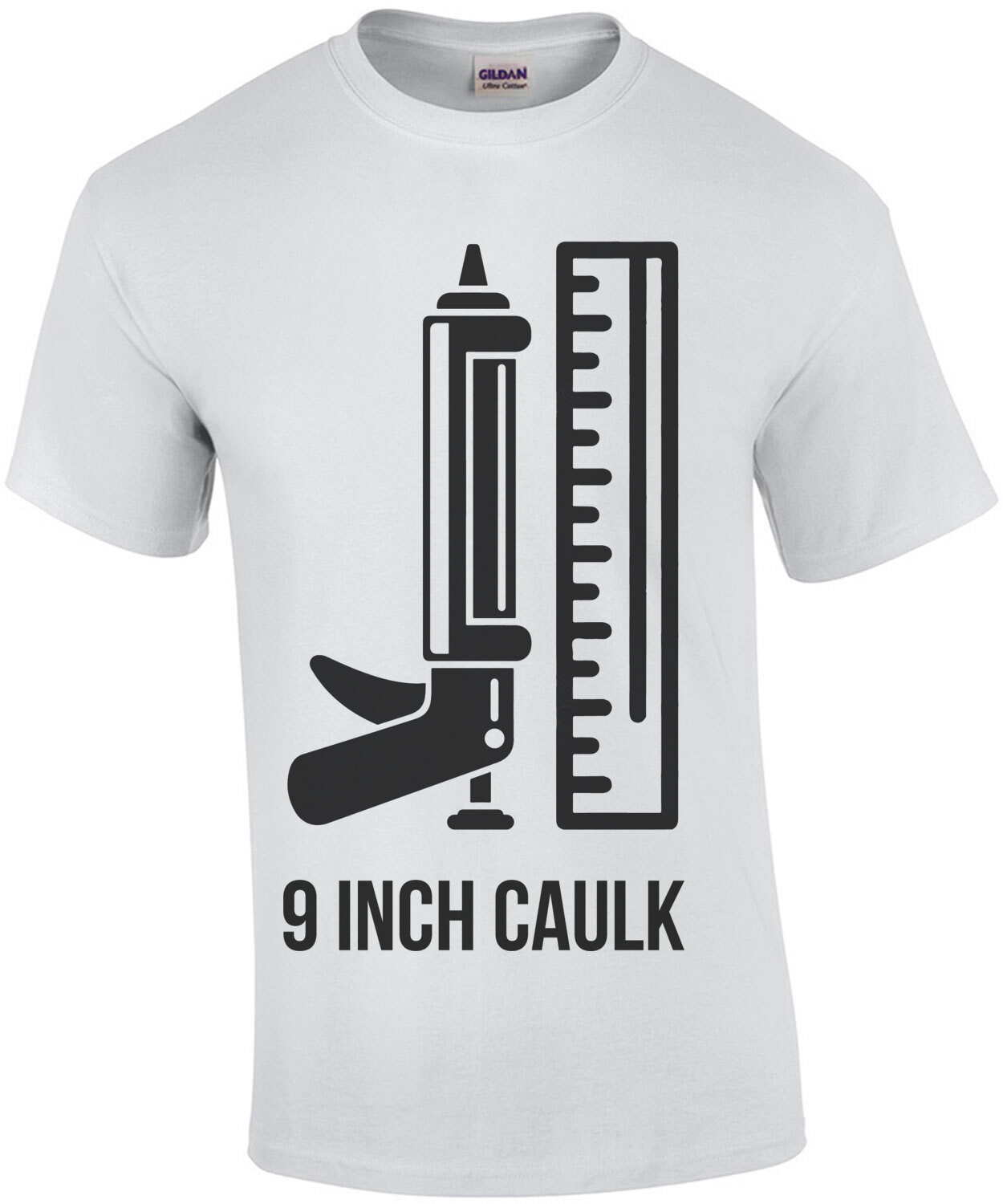9 Inch Caulk - Funny Sexual Offensive T-Shirt