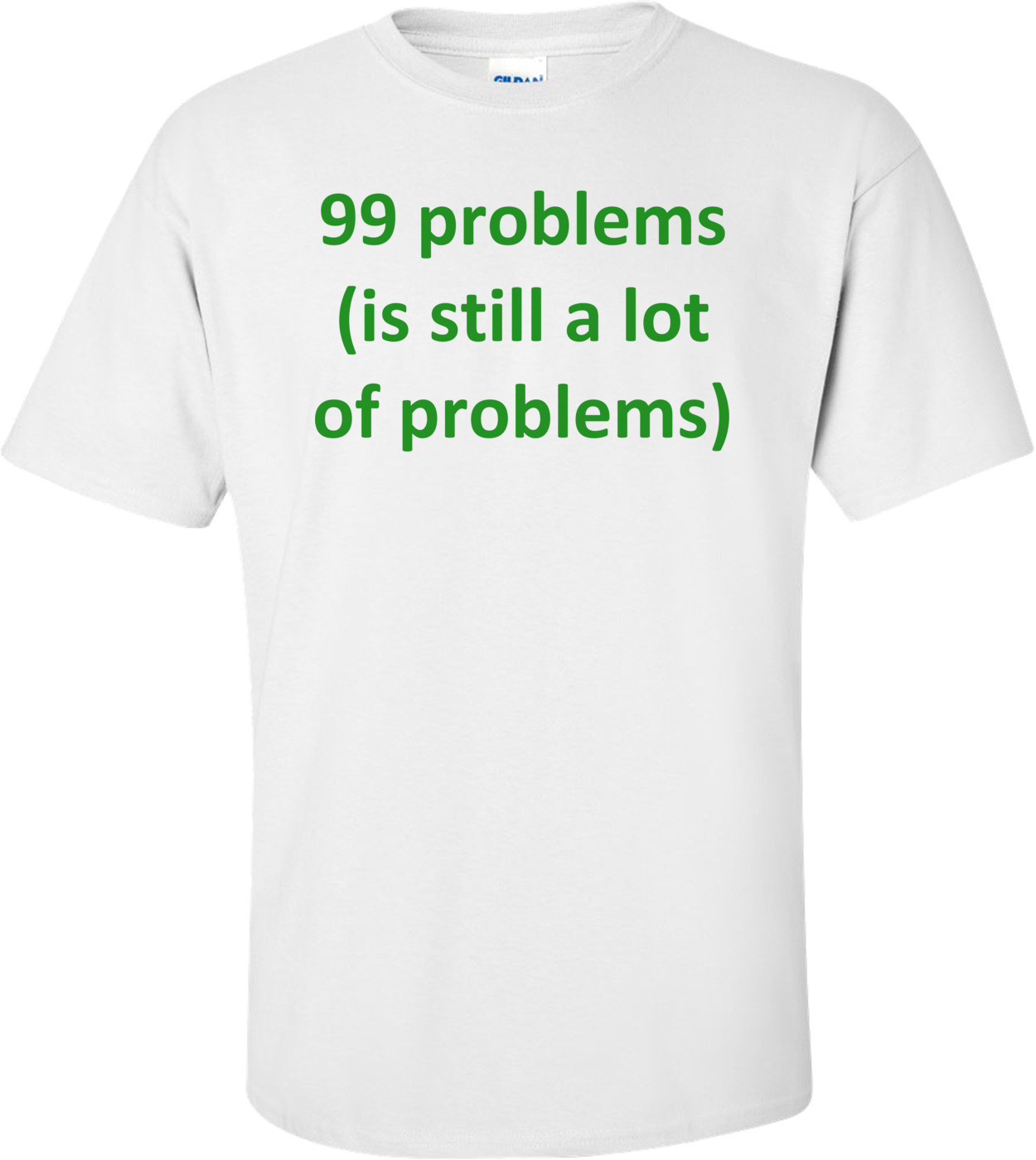 99 problems (is still a lot of problems) Shirt