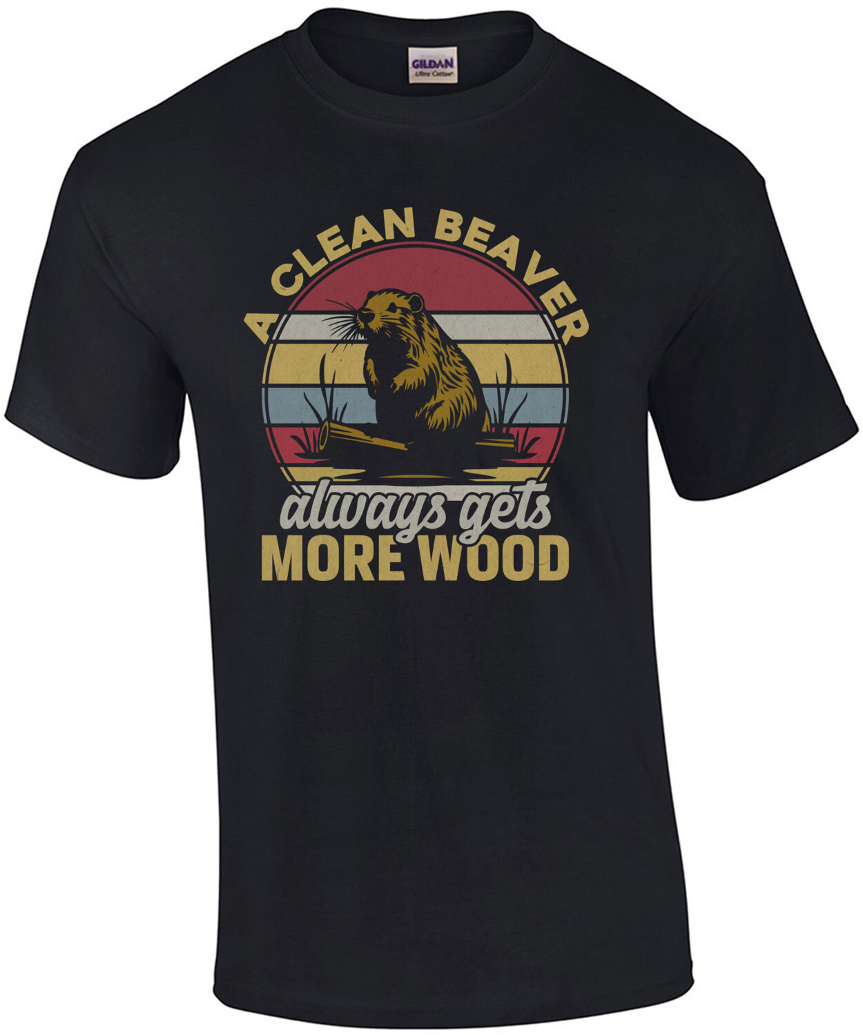 A clean beaver always gets more wood - Inappropriate Offensive T-Shirt
