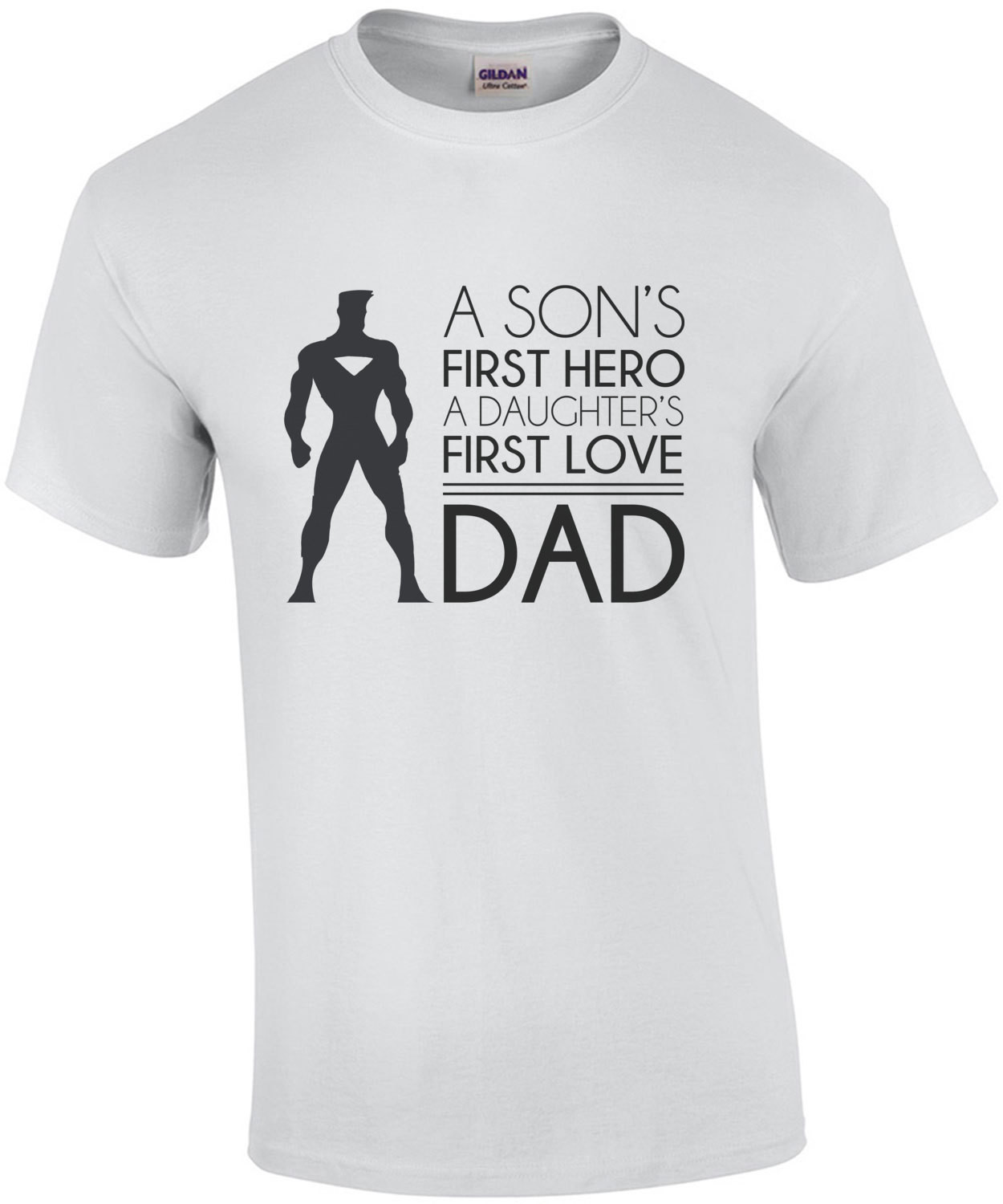 A son's first hero - A daughter's first love - Dad - Dad T-Shirt - Father's Day T-Shirt