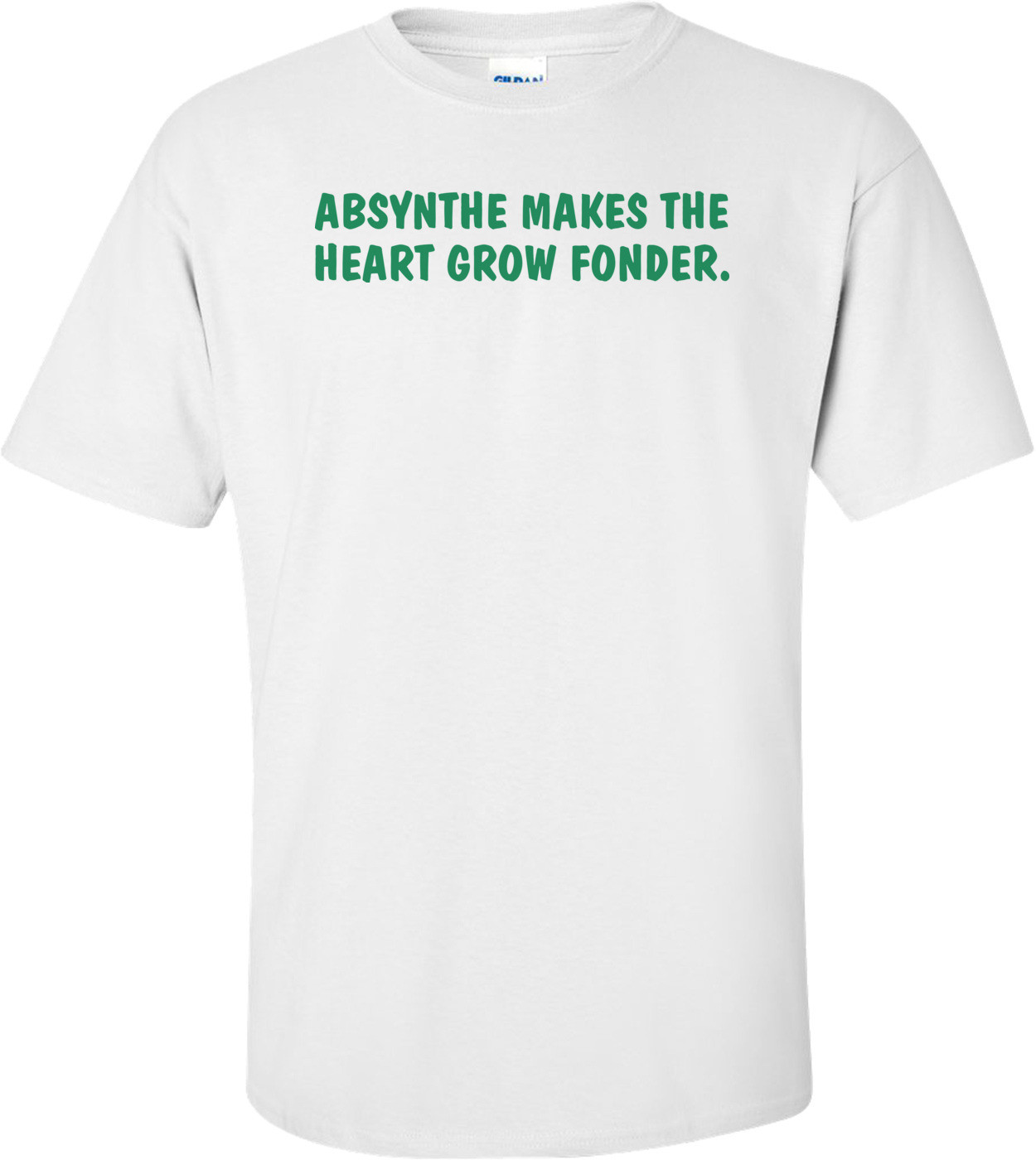 Absynthe Makes The Heart Grow Fonder T-shirt