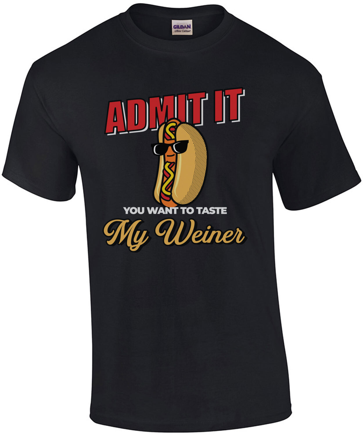 Admit it you want to taste my weiner - funny sexual t-shirt