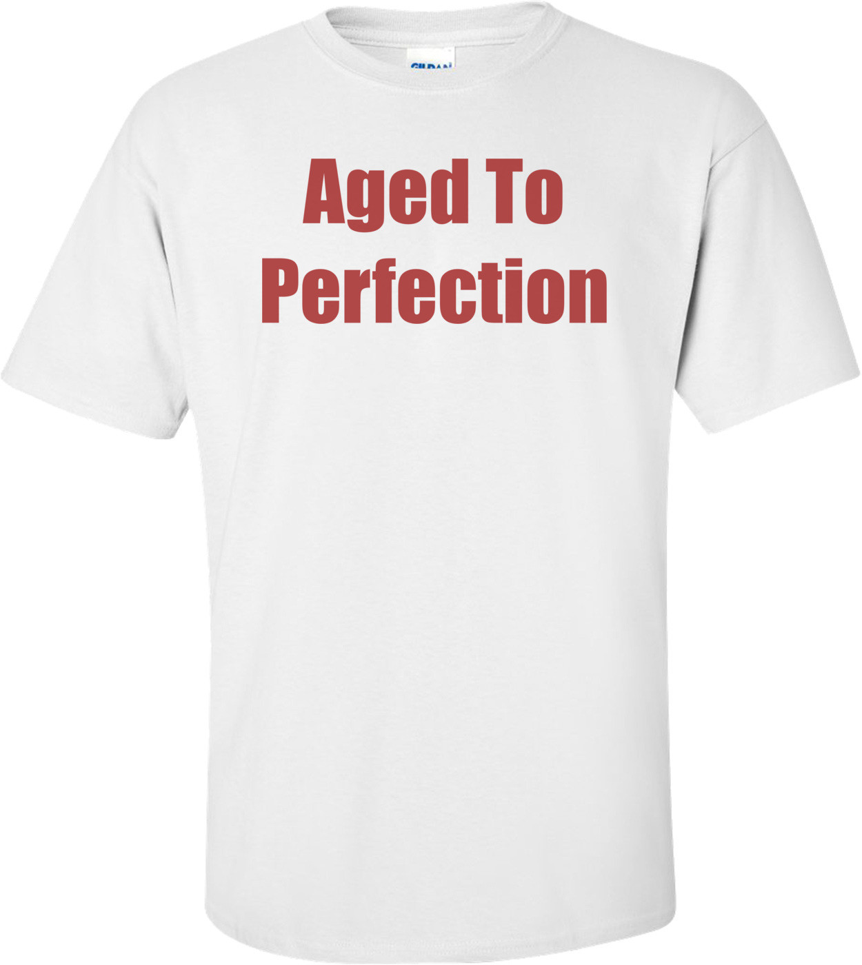 Aged To Perfection Shirt