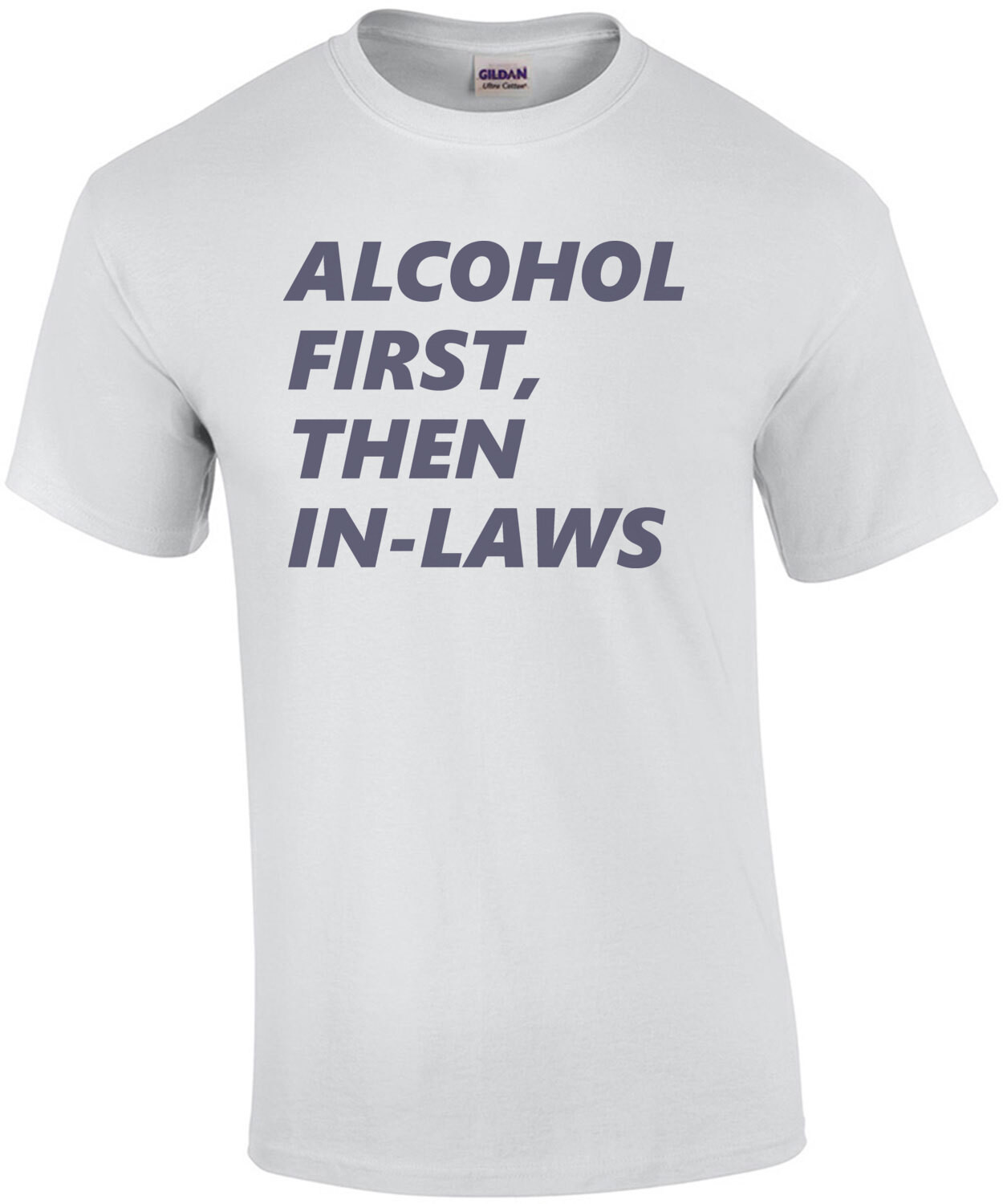 Alcohol First, Then In-Laws - funny drinking t-shirt