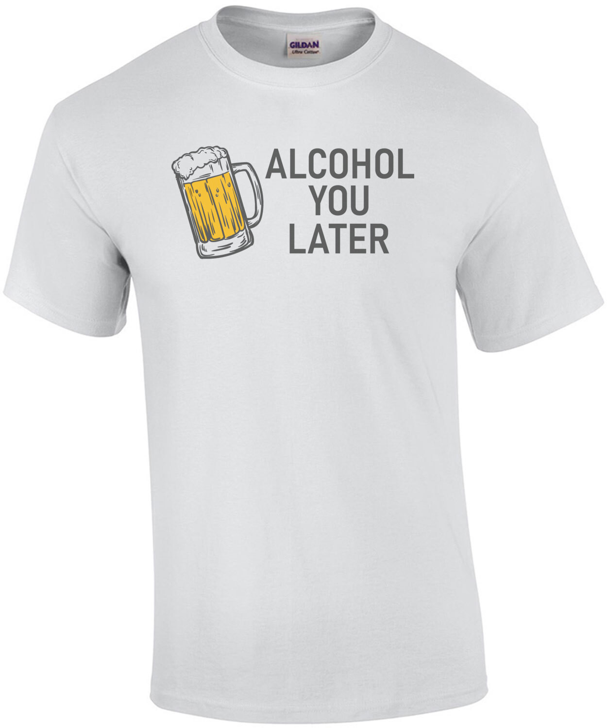 Alcohol You Later - funny beer drinking t-shirt