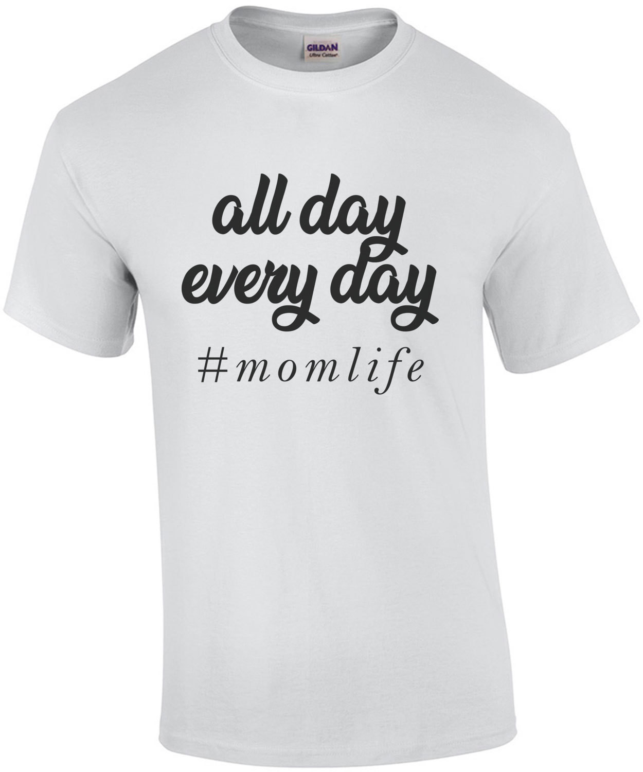 All day every day # momlife - funny mom t-shirt