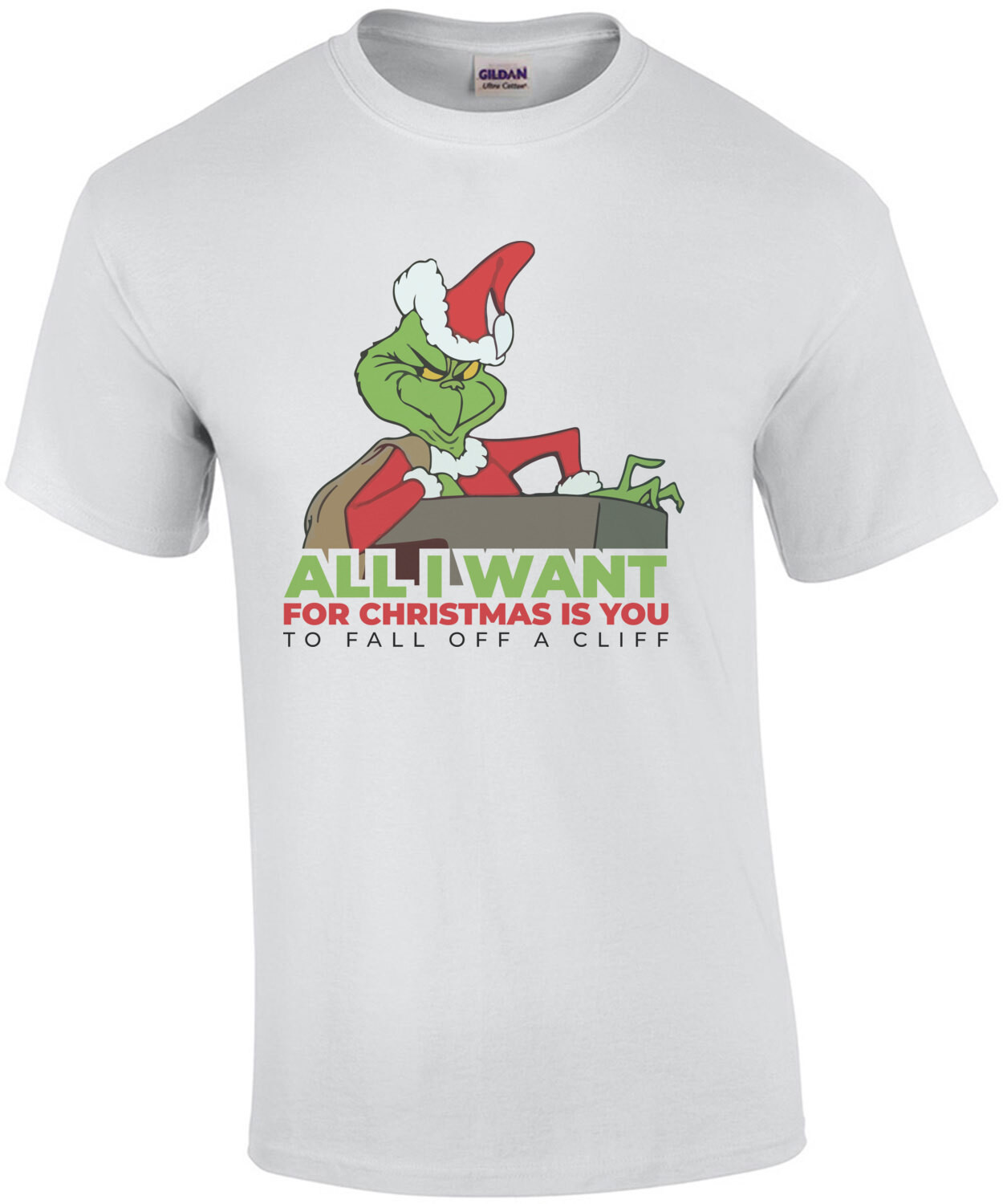 All I want for Christmas is you - to fall off a cliff - grinch - Mariah Carey Parody - funny Christmas T-Shirt