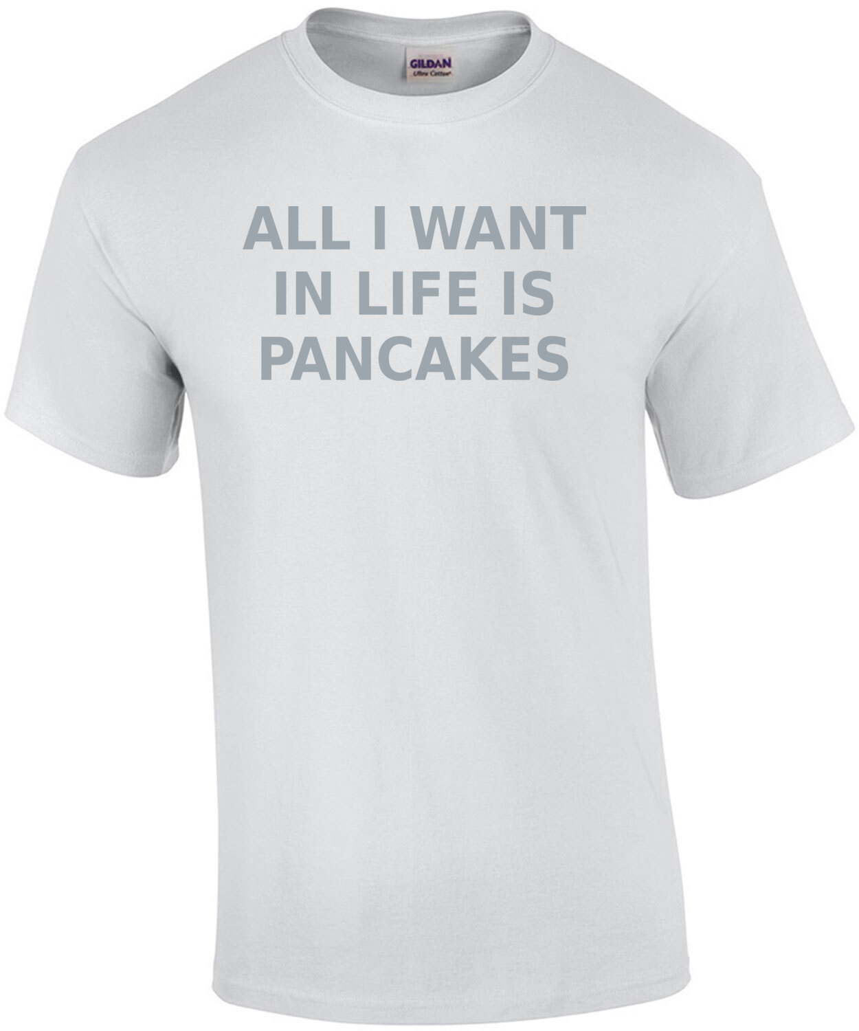 All I want in life is pancakes - funny t-shirt