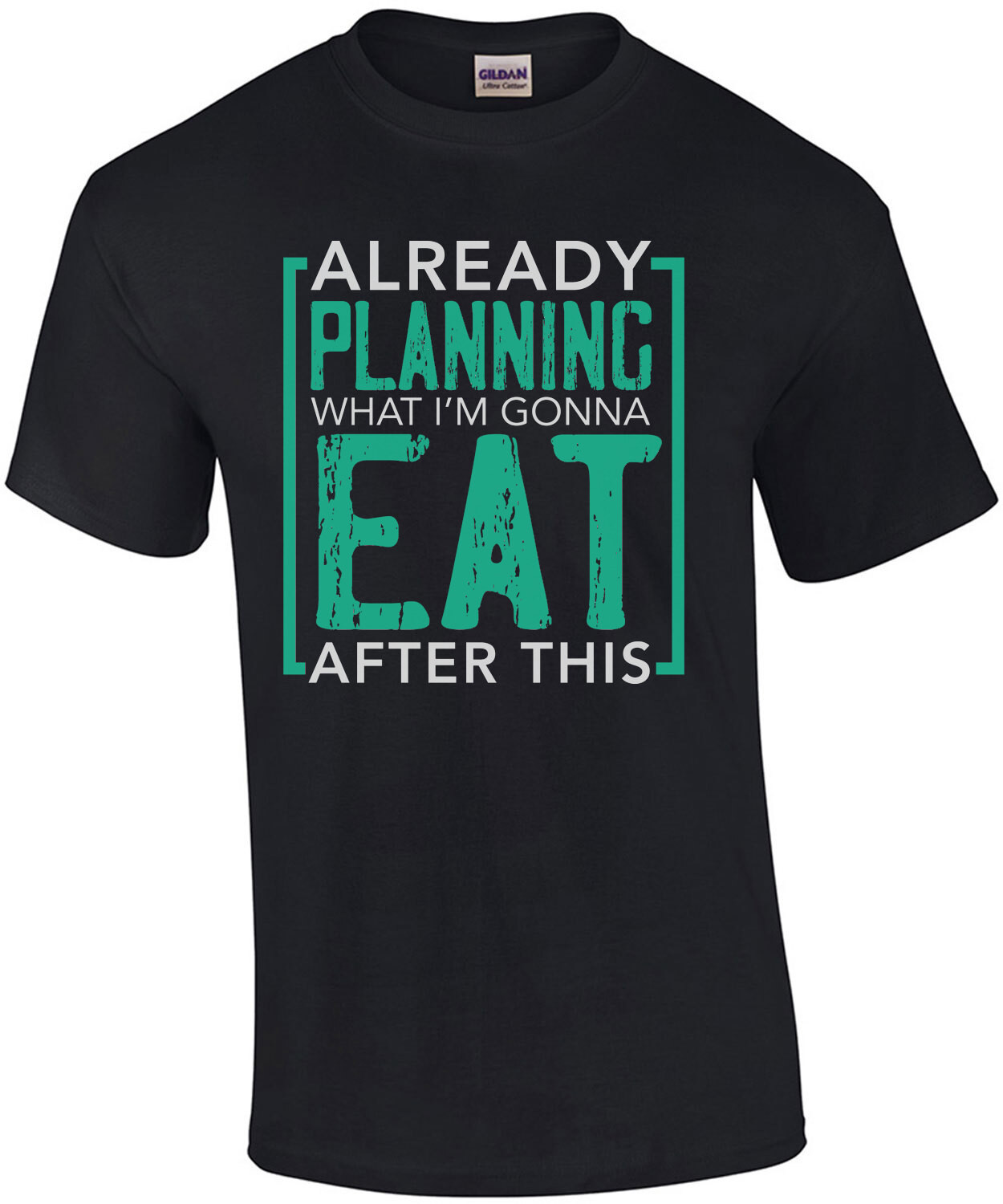 Already planning what I'm gonna eat after this - fat t-shirt