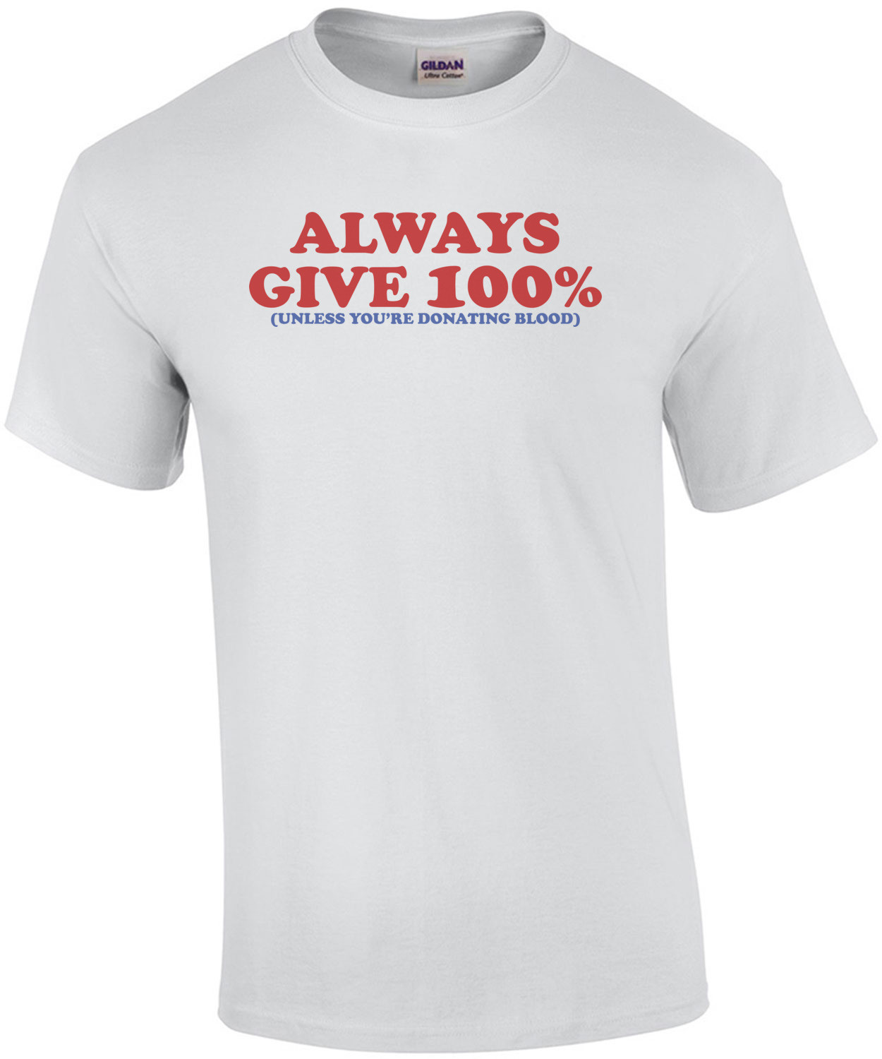 Always Give 100 Percent, Unless You're Giving Blood Shirt