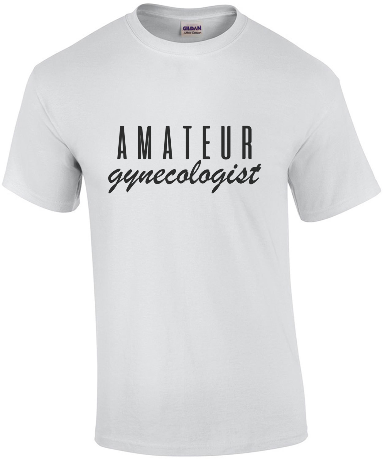 Amateur Gynecologist - Funny T-Shirt
