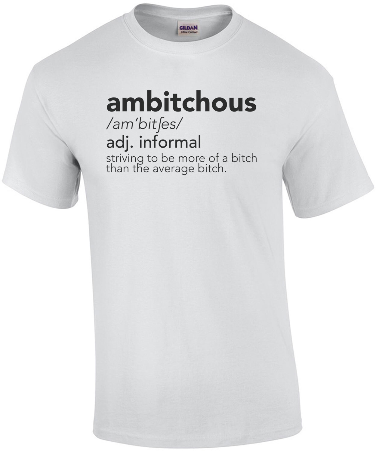 ambitchous Definition - Striving to be more of a bitch than the average bitch. funny ladies t-shirt