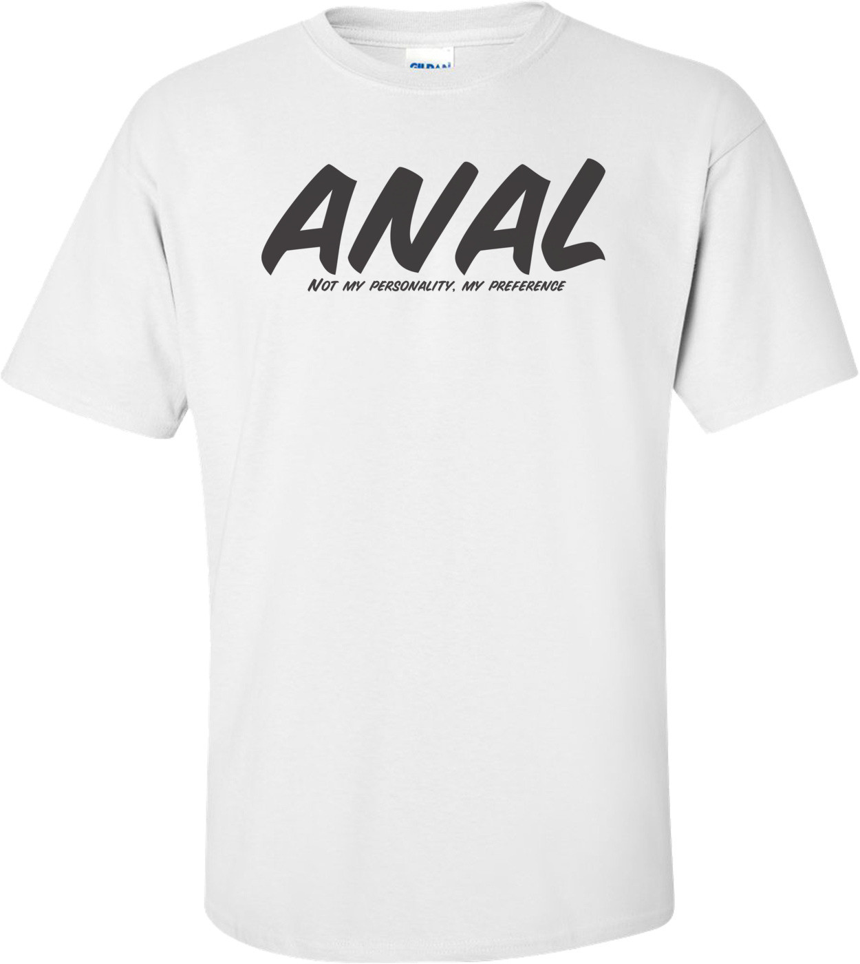 Anal Not My Personality, My Preference T-shirt