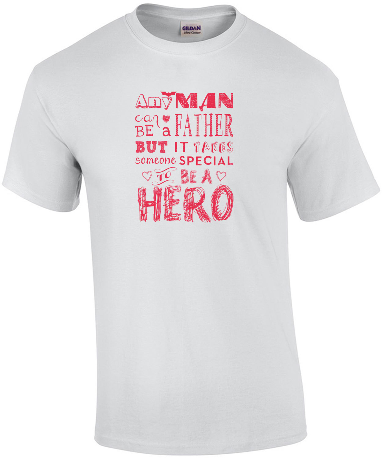Any Man Can Be A Father But It Takes Someone Special To Be A Hero T-Shirt