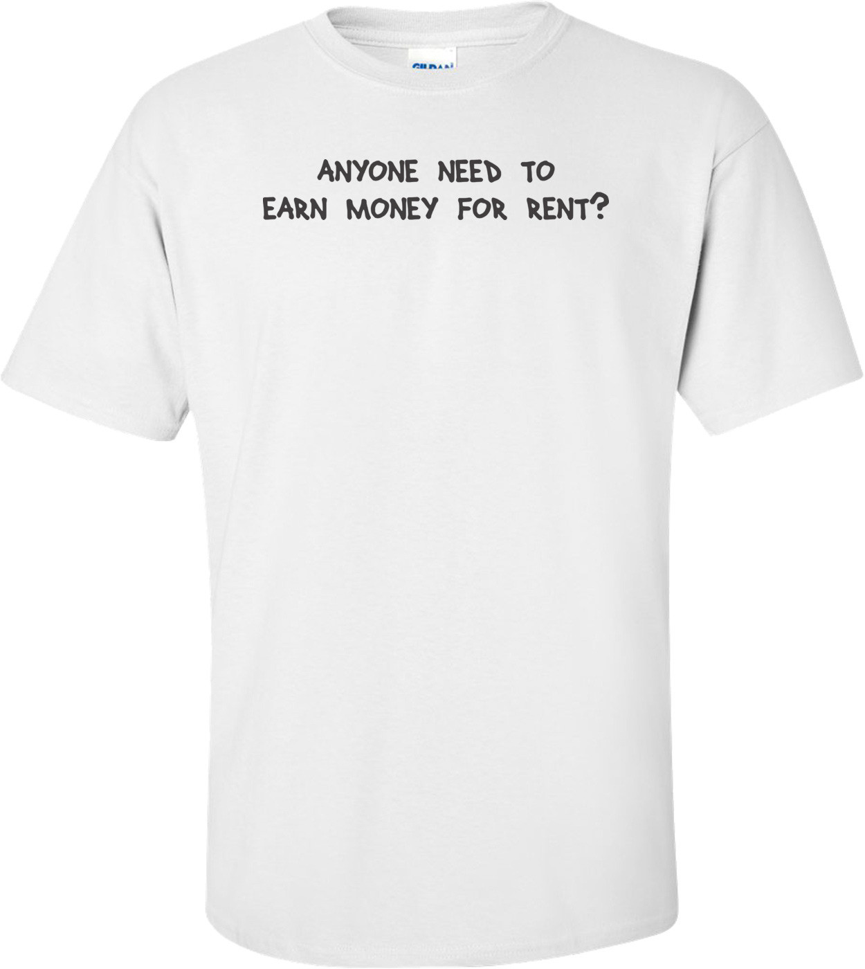 Anyone Need To Earn Money For Rent T-shirt