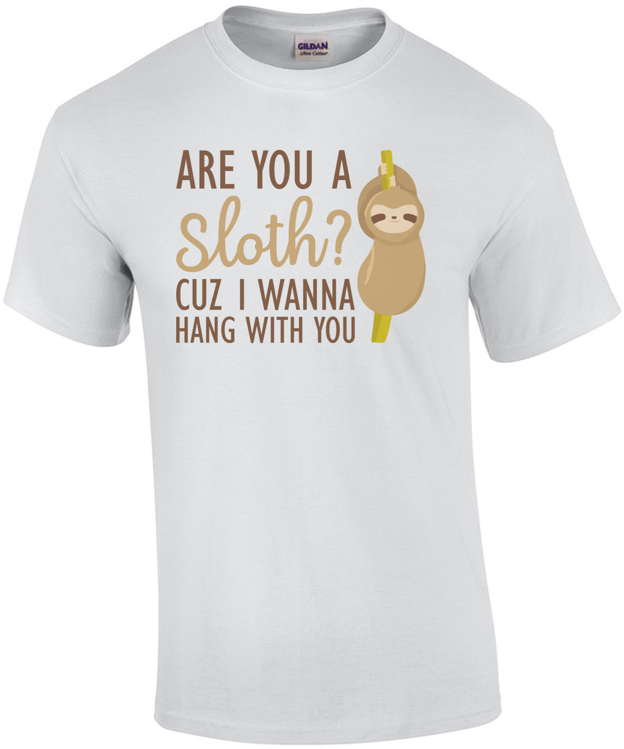 Are you a sloth? cuz I wanna hang with you - funny t-shirt