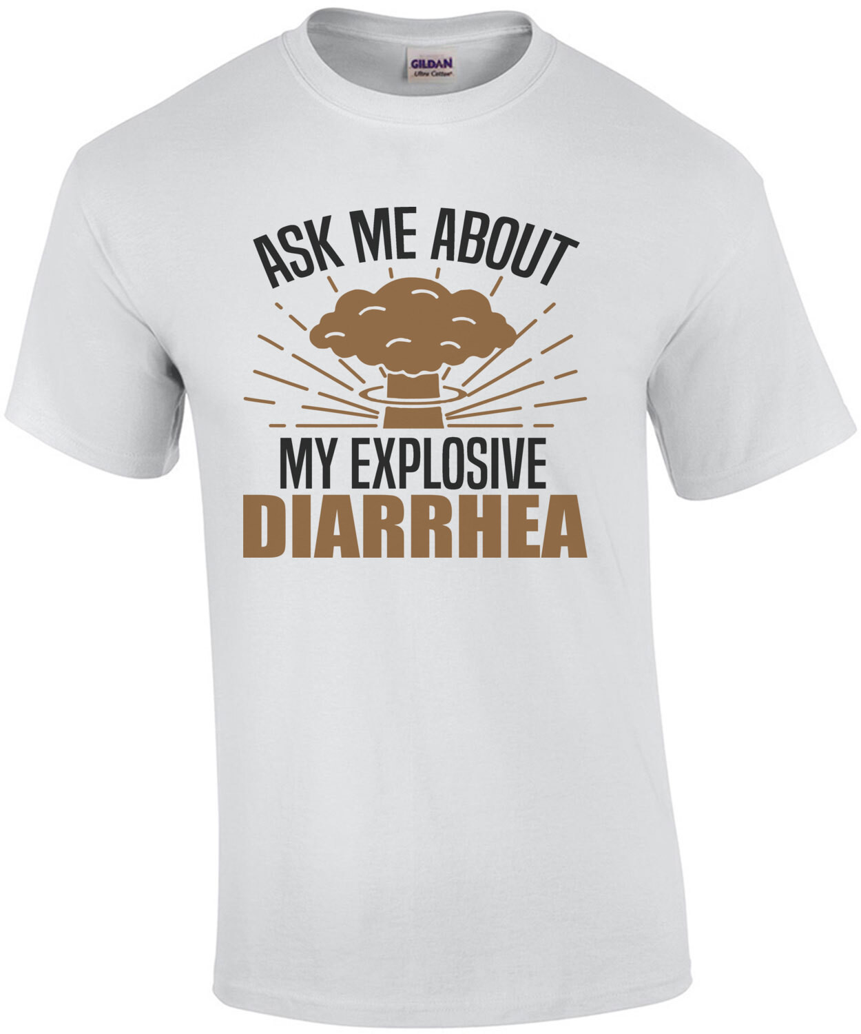 Ask me about my explosive diarrhea - funny t-shirt