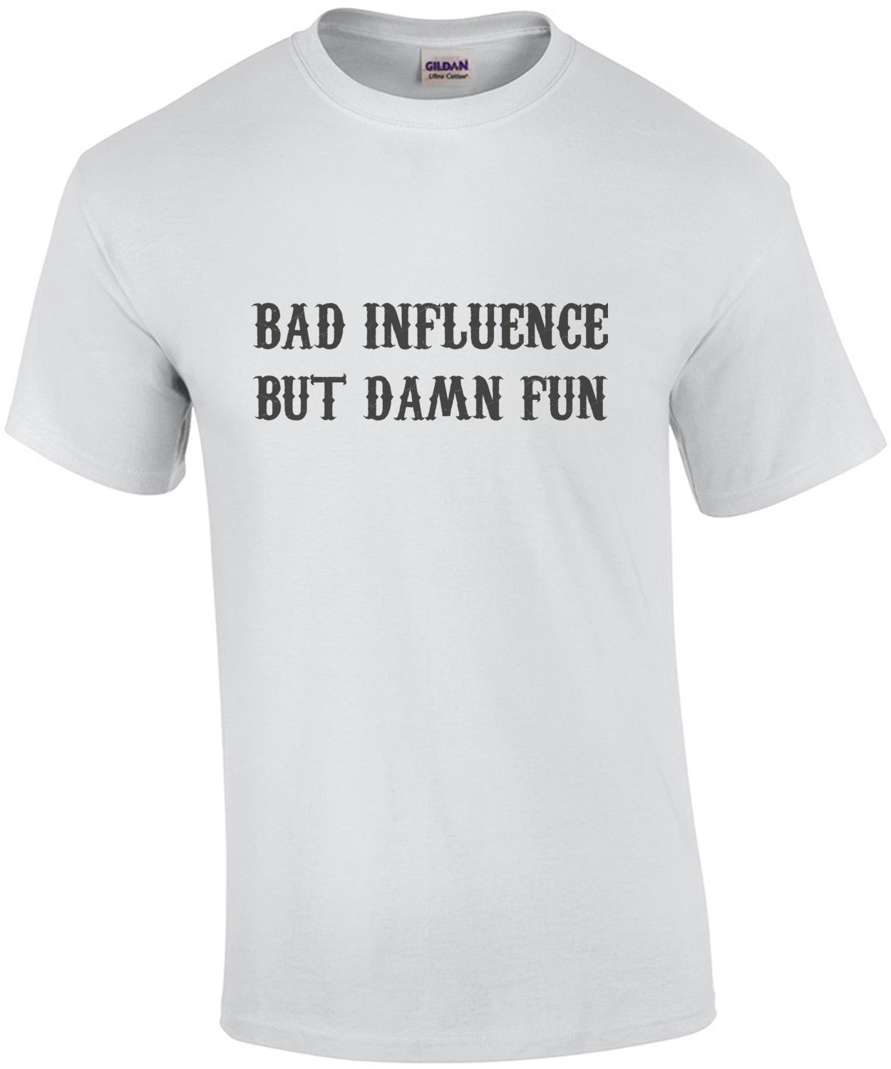 Bad Influence but damn fun - funny t-shirt