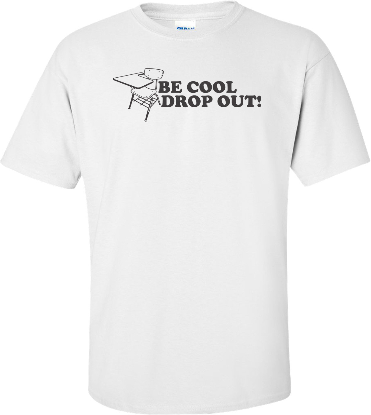 Be Cool Drop Out T-shirt