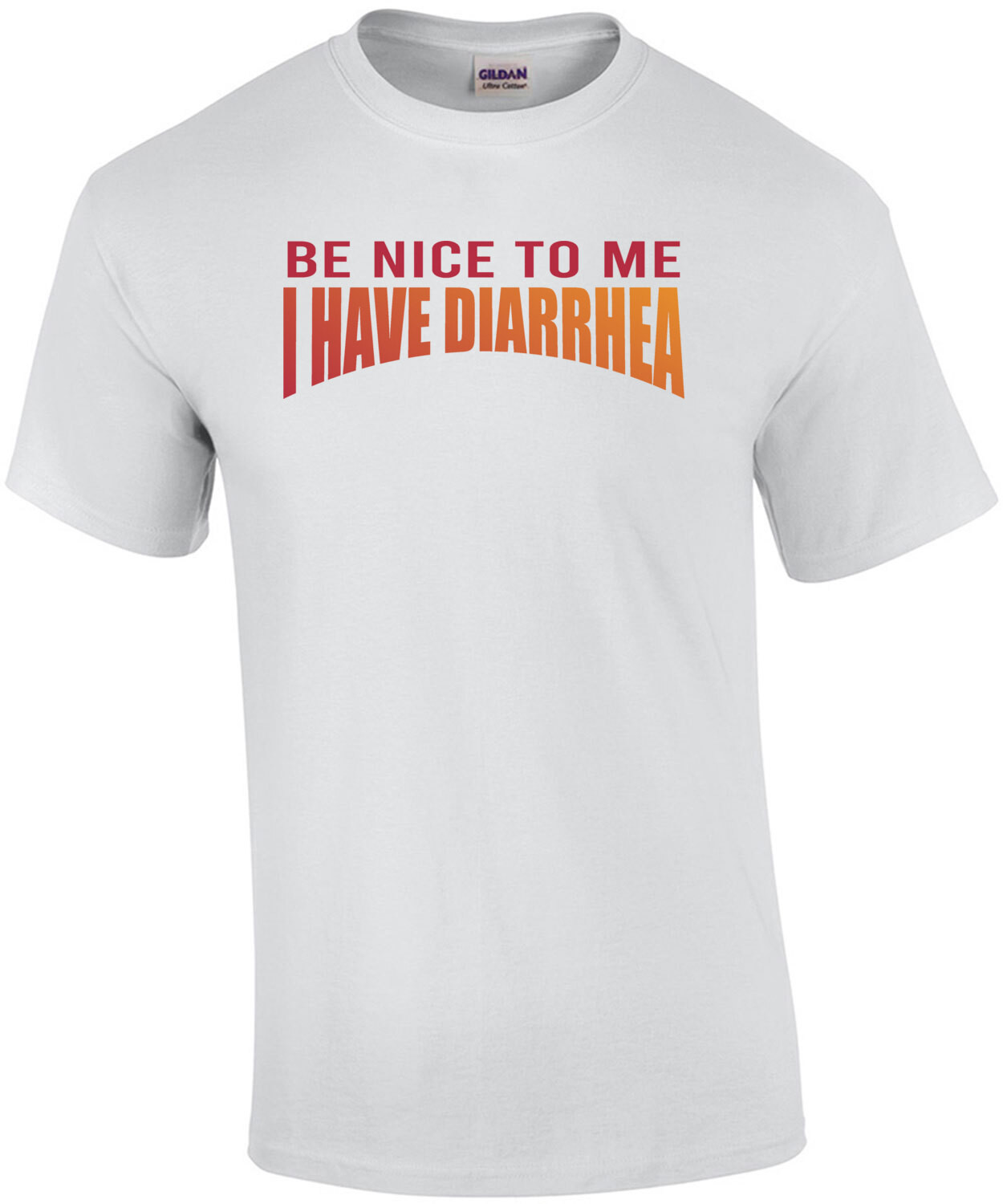 Be nice to me I have diarrhea - funny t-shirt