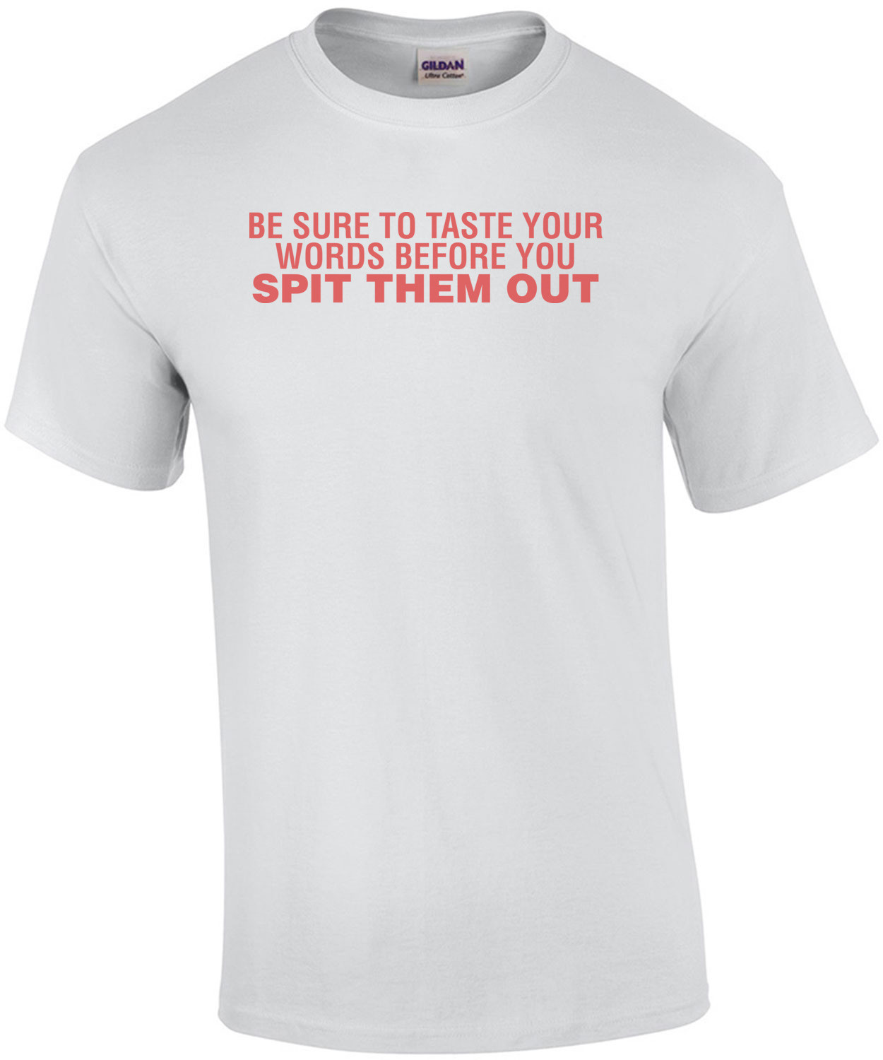 Be Sure To Taste Your Words Before You Spit Them Out Shirt