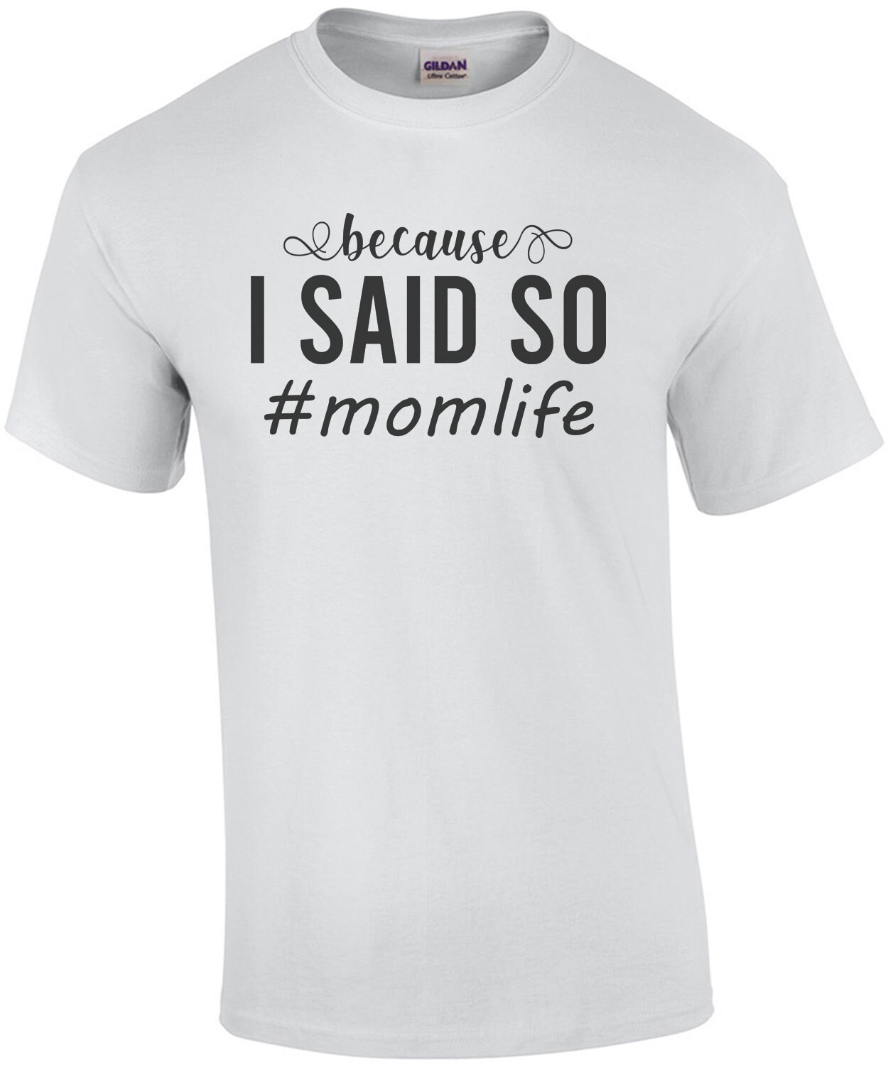 Because I said so # momlife - funny mom t-shirt